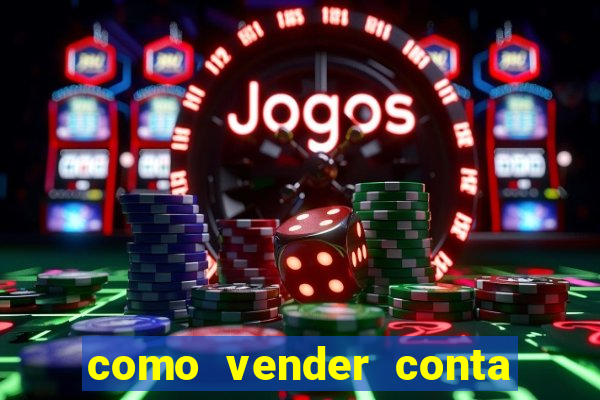 como vender conta de jogos